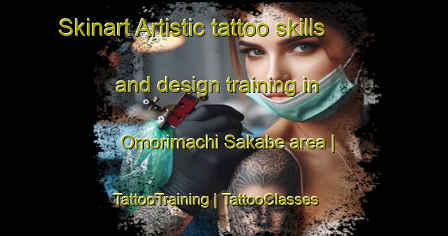 Skinart Artistic tattoo skills and design training in Omorimachi Sakabe area | TattooTraining | TattooClasses | SkinartTraining-Japan